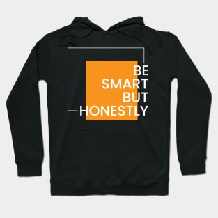 Be smart but honest simple typography design Hoodie